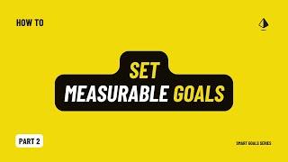 How to Make Your Goals Measurable | SMART Goals Series