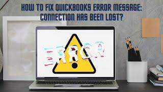 How to Fix QuickBooks Error Message: Connection Has Been Lost?