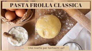 PASTA FROLLA CLASSICA PERFETTA | Ricetta facile per tanti dolci usi crostata biscotti cestini