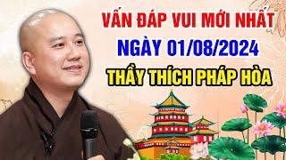 VẤN ĐÁP VUI MỚI NHẤT NGÀY 01/08/2024 (siêu hay) | Thầy Thích Pháp Hòa - Tu Viện Trúc Lâm Canada