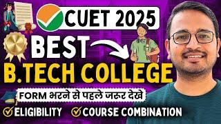 Top B. Tech College From CUET 2025 CUET Complete Details Eligibility Criteria & Subject Combination