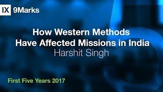 How Western Methods Have Affected Missions in India - Harshit Singh | First Five Years 2017