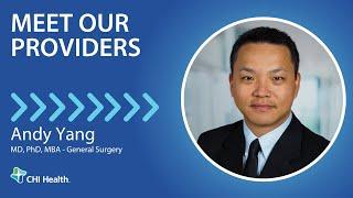 Andy Yang, MD, PhD, MBA - General Surgery - CHI Health