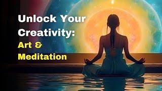 Unlock Your Creativity: Art & Meditation