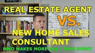 Real Estate Agent VS. New Home Sales Consultant (Comparing Income, Benefits, Labor, Time)