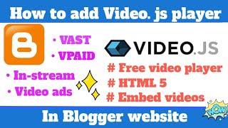How to add Video.Js player in Blogger website | Free | embed videos | video ads | Blogger