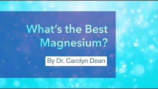 What's the Best Magnesium? By Dr. Carolyn Dean