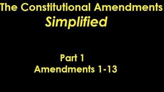 Constitutional Amendments Simplfied! Part 1, Amendments 1-13