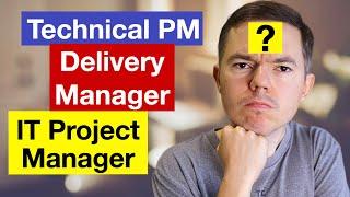 Technical PM vs Delivery Manager vs IT Project Manager