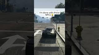 I'm done with these NPCs#gtaviral #gtaonline #gta5online #gta5 #fail #NPC