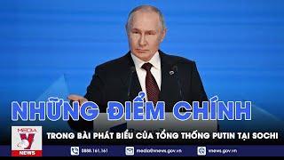 Những điểm chính trong bài phát biểu của Tổng thống Putin tại Sochi - Thế giới hôm nay - VNEWS