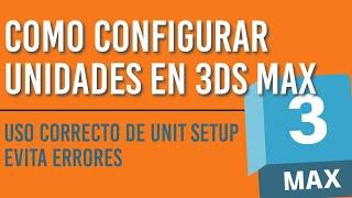 USO CORRECTO DE UNIDADES (UNITS SETUP) en 3DS MAX - SERIE DE CONFIGURACION