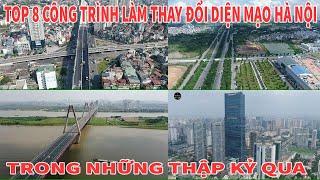 TOP 8 CÔNG TRÌNH LÀM THAY ĐỔI DIỆN MẠO HÀ NỘI TRONG NHỮNG THẬP KỶ QUA