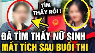 Công an ĐÃ TÌM THẤY nữ sinh MẤT TÍCH BÍ ẨN sau buổi thi tuyển sinh vào lớp 10 | Tin 3 Phút