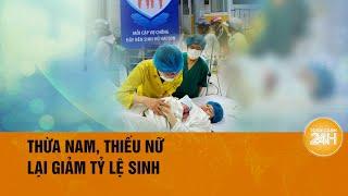 Dân số Việt Nam đối mặt “giảm sinh, thừa nam thiếu nữ”| Toàn cảnh 24h