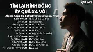 Tìm Lại Hình Bóng Ấy Quá Xa Vời...Thương Thầm, Khuất Lối - Tuyển tập những bản nhạc trẻ hay nhất