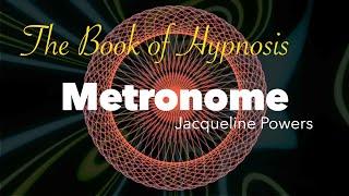 Metronome | The Book of Hypnosis 7  | Jacqueline Powers Hypnosis