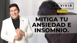 Mitigando la ansiedad| Por el Placer de Vivir con el Dr.  César Lozano