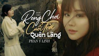 Rong Chơi Cuối Trời Quên Lãng - Phan Ý Linh (Official MV)