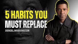 5 HABITS YOU MUST REPLACE - DENZEL WASHINGTON MOTIVATION