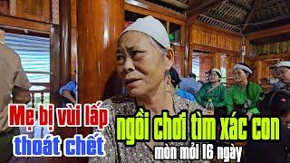 Mẹ già bị vùi lấp,Thoát chết ngồi thẩn thờ chờ tìm thi thể con trai