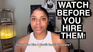 SHOULD I HIRE A CREDIT REPAIR COMPANY?