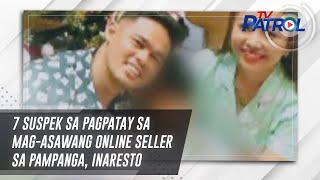 7 suspek sa pagpatay sa mag-asawang online seller sa Pampanga, inaresto | TV Patrol