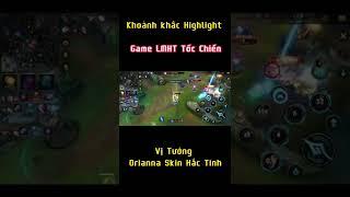 Khoảnh Khắc Highlight Game Liên Minh Huyền Thoại Tốc Chiến #shorts #highlighttocchien #oriana