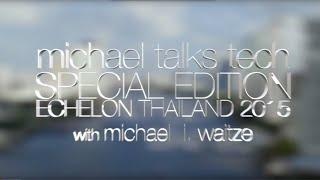 "michael talks tech" Echelon Thailand 2015 Special Edition (full show)