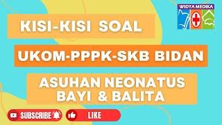 SOAL ASUHAN NEONATUS BAYI DAN BALITA - UKOM BIDAN PPPK BIDAN SKB BIDAN