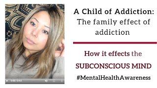 The family effect of addiction and how it effects the subconscious mind