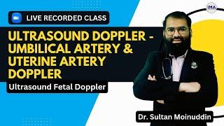 Umbilical Artery & Uterine Artery Doppler - Ultrasound Fetal Doppler by Dr. Sultan Moinuddin