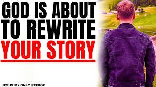 God Is About To Rewrite Your Story-Powerful Christian Motivation