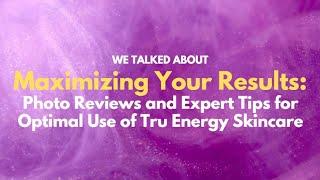 Tru Energy Skincare | June Webinar Recap | Photo Reviews and Expert Tips