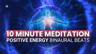 10 Minute Meditation Music for Positive Energy: Boost Positive Energy