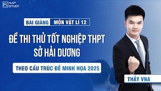 [Vật Lí 12 - SGK Mới] Chữa Đề Thi Thử Tốt Nghiệp THPT  - Sở Hải Dương | Thầy VNA