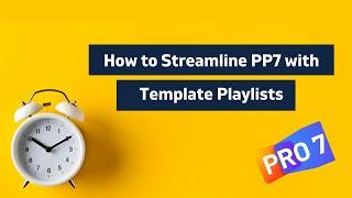 Streamline Propresenter 7 using Playlist Templates