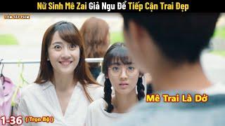 Review Phim: Nữ Sinh Mê Trai Giả Ngu Để Tiếp Cận Trai Đẹp | Full | Phim Ngôn Tình