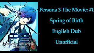 Persona 3 The Movie: #1 Spring of Birth English Dub Unofficial