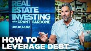 How to Leverage Debt - Grant Cardone