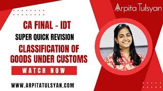 Classification of Goods | CA Final IDT| Super Quick Revision by CA Arpita Tulsyan | May/Nov2024