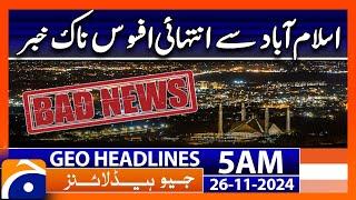 Very Sad News from Islamabad | Geo News 5 AM Headlines | 26 November 2024