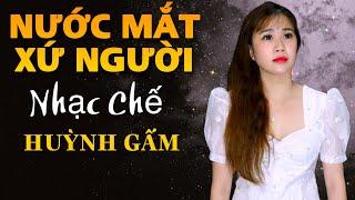 Nhạc Chế NƯỚC MẮT XỨ NGƯỜI - Càng Nghe Càng Thấm | Huỳnh Gấm | CHỢ ĐỜI