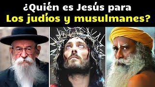 Lo Que Judíos y Musulmanes Piensan sobre Jesús es Impactante