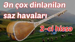 Ən sevilən seçmə Saz havaları | Sazda Bir-birindən Gözəl Aşıq mahnıları | 2-ci hiss'ə