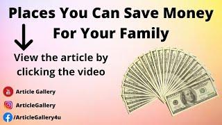 Places You Can Save Money For Your Family || Article Gallery