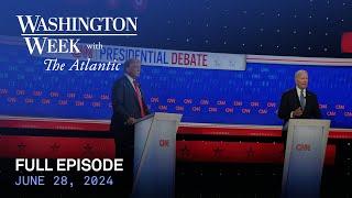 Washington Week with The Atlantic full episode, 6/28/24