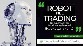 TUTTA LA VERITA' sui Robot nel Trading! Gli Expert Advisor funzionano davvero? - Dr. Marco Vitrò