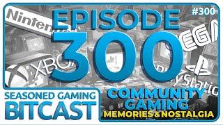 Bitcast 300 : Gaming Memories with the Community