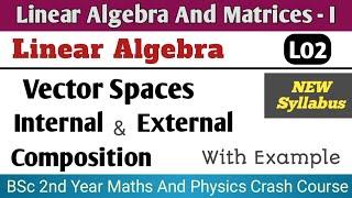 Vector Space || Internal and External Composition || Linear Algebra Crash Course || BSc 2nd Year